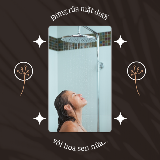 ĐỪNG RỬA MẶT DƯỚI VÒI HOA SEN NỮA...